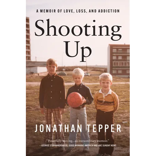 Shooting Up: A Memoir of Love, Loss, and Addiction - Hardcover