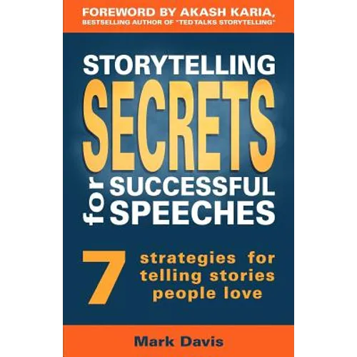 Storytelling Secrets for Successful Speeches: 7 Strategies for telling stories people love - Paperback
