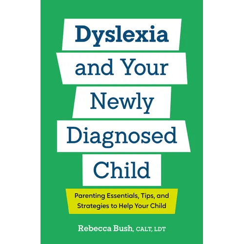 Dyslexia and Your Newly Diagnosed Child: Parenting Essentials, Tips, and Strategies to Help Your Child - Paperback