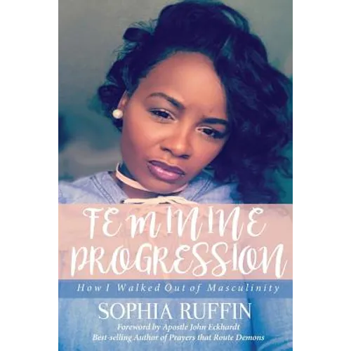 Feminine Progression: How I Walked Out of Masculinity - Paperback