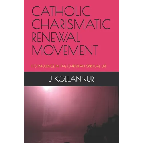 Catholic Charismatic Renewal Movement: It's Influence in the Christian Spiritual Life - Paperback