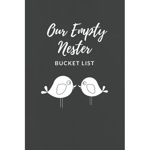 Our Empty Nester Bucket List: Empty Nesters Book to Plan and Record their Bucket List in the Next Chapter of Life - Paperback