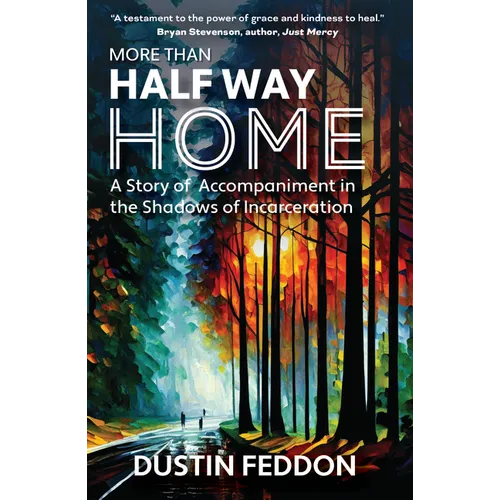 More Than Half Way Home: A Story of Accompaniment in the Shadows of Incarceration - Paperback