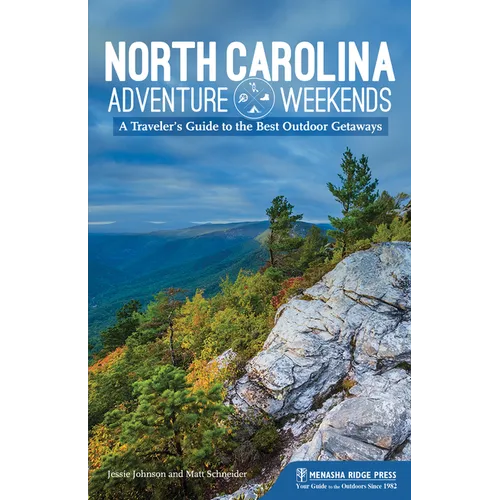 North Carolina Adventure Weekends: A Traveler's Guide to the Best Outdoor Getaways - Paperback