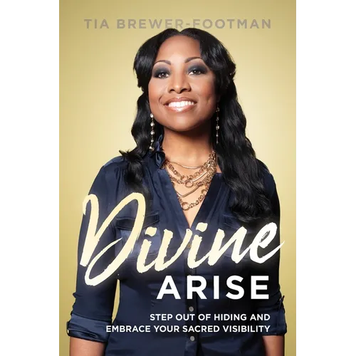 Divine Arise: Step Out of Hiding and Embrace Your Sacred Visibility - Paperback