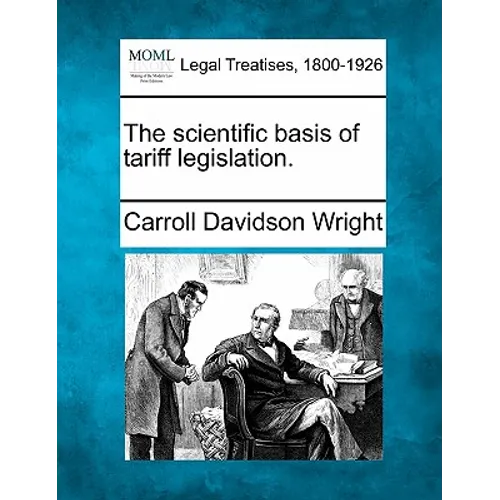 The Scientific Basis of Tariff Legislation. - Paperback