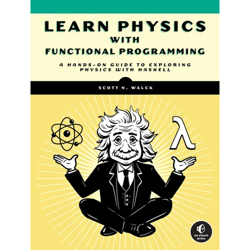 Learn Physics with Functional Programming: A Hands-On Guide to Exploring Physics with Haskell - Paperback