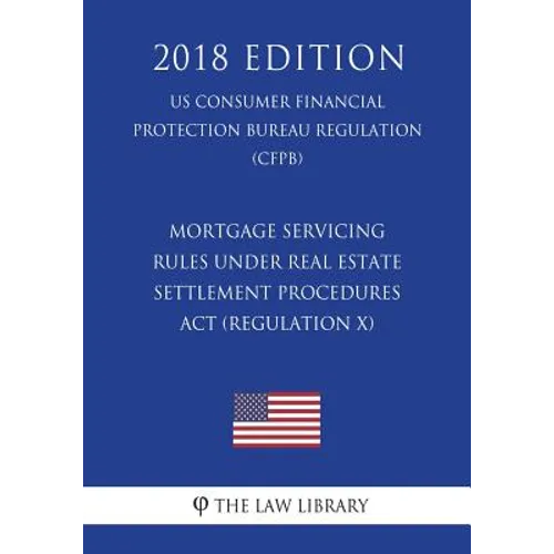 Mortgage Servicing Rules Under Real Estate Settlement Procedures ACT (Regulation X) (Us Consumer Financial Protection Bureau Regulation) (Cfpb) (2018 - Paperback