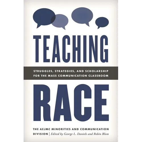 Teaching Race: Struggles, Strategies, and Scholarship for the Mass Communication Classroom - Hardcover