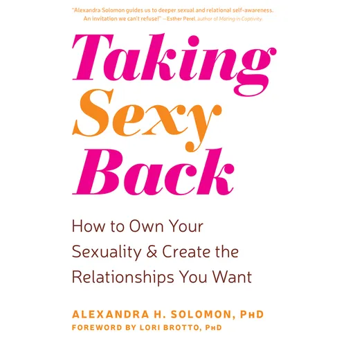 Taking Sexy Back: How to Own Your Sexuality and Create the Relationships You Want - Paperback