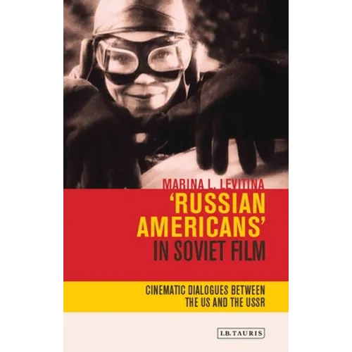 Russian Americans' in Soviet Film: Cinematic Dialogues Between the Us and the USSR - Paperback