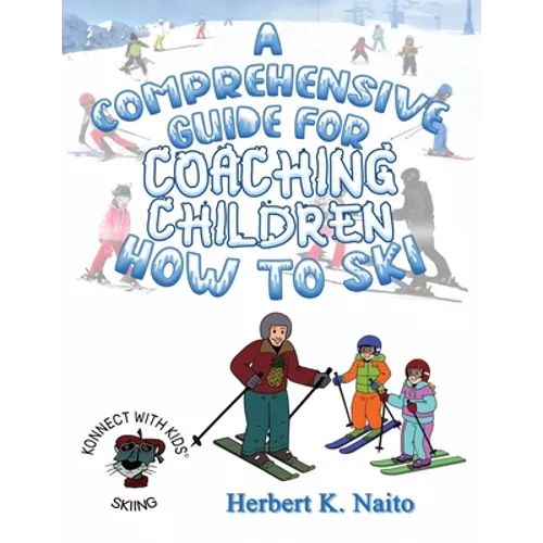 A Comprehensive Guide For Coaching Children How To Ski - Paperback
