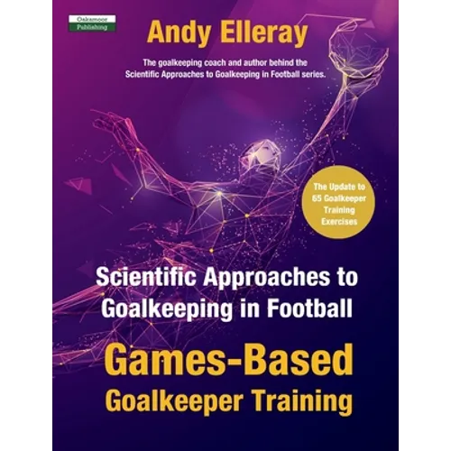 Scientific Approaches to Goalkeeping in Football: Games-Based Goalkeeper Training - Paperback