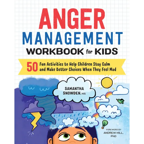 Anger Management Workbook for Kids: 50 Fun Activities to Help Children Stay Calm and Make Better Choices When They Feel Mad - Paperback