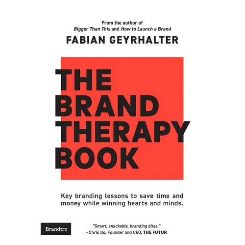 The Brand Therapy Book: Key branding lessons to save time and money while winning hearts and minds. - Paperback
