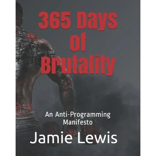 365 Days of Brutality: An Anti-Programming Manifesto - Paperback