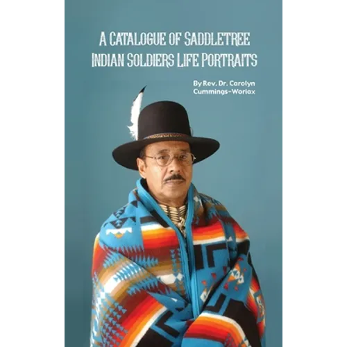 A Catalogue of Saddletree Indian Soldiers Life Portraits - Hardcover