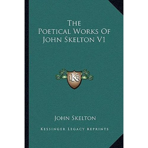 The Poetical Works of John Skelton V1 - Paperback