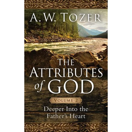 The Attributes of God, Volume 2: Deeper Into the Father's Heart - Paperback