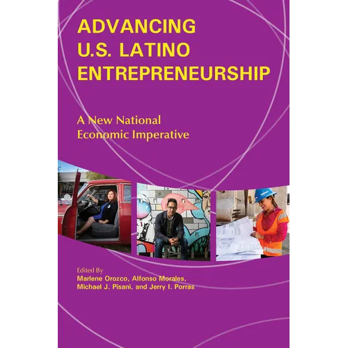 Advancing U.S. Latino Entrepreneurship: A New National Economic Imperative - Paperback