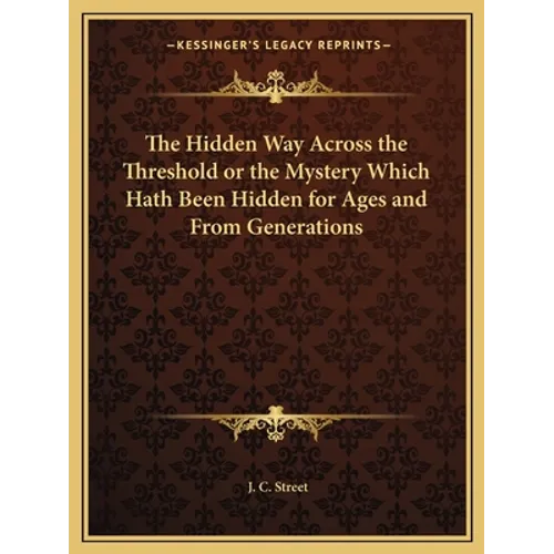 The Hidden Way Across the Threshold or the Mystery Which Hath Been Hidden for Ages and From Generations - Paperback
