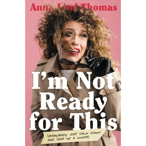 I'm Not Ready for This: Everybody Just Calm Down and Give Me a Minute - Paperback