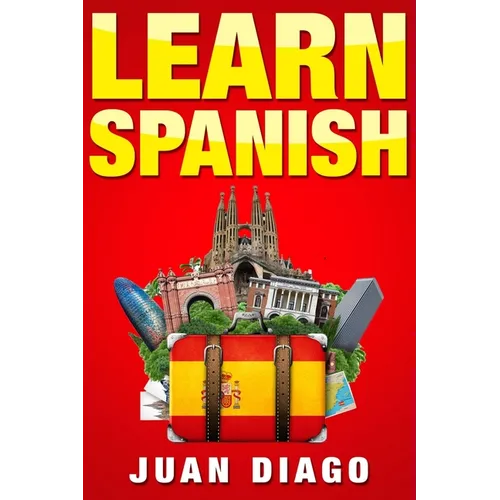 Learn Spanish: A Fast and Easy Guide for Beginners to Learn Conversational Spanish (Language Instruction, Learn Language, Foreign Language Book 1) - Paperback