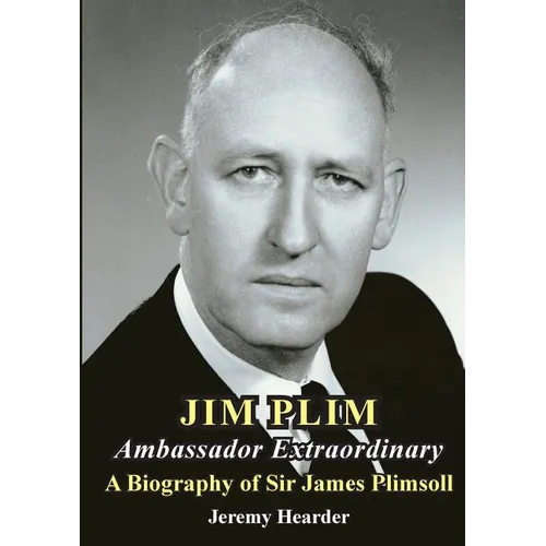 JIM PLIM Ambassador Extraordinary: A Biography of Sir James Plimsoll - Paperback