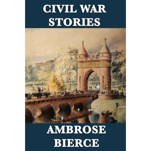 Civil War Stories: Classic American War Stories from the Battlefields of the Civil War - Paperback