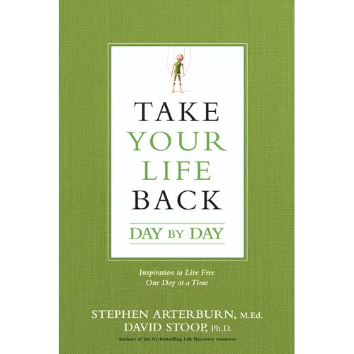 Take Your Life Back Day by Day: Inspiration to Live Free One Day at a Time - Paperback