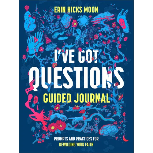 I've Got Questions Guided Journal: Prompts and Practices for Rewilding Your Faith - Paperback