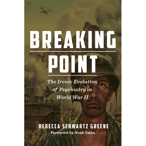 Breaking Point: The Ironic Evolution of Psychiatry in World War II - Paperback