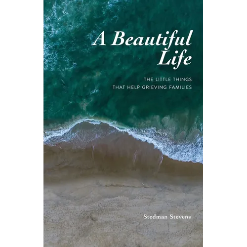 A Beautiful Life: The Little Things That Help Grieving Families - Paperback