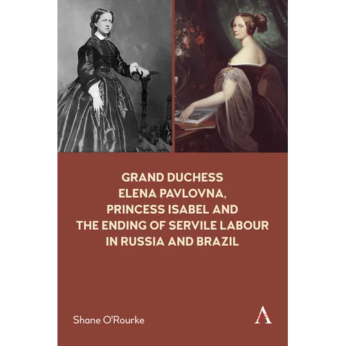 Grand Duchess Elena Pavlovna, Princess Isabel and the Ending of Servile Labour in Russia and Brazil - Paperback