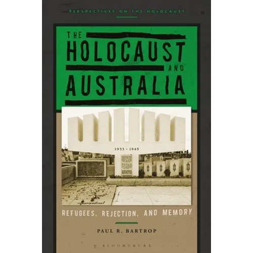 The Holocaust and Australia: Refugees, Rejection, and Memory - Hardcover