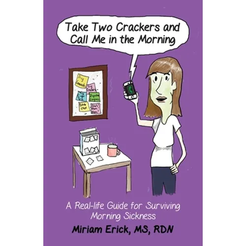 Take Two Crackers and Call Me in the Morning!: A Real-life Guide for Surviving Morning Sickness - Paperback