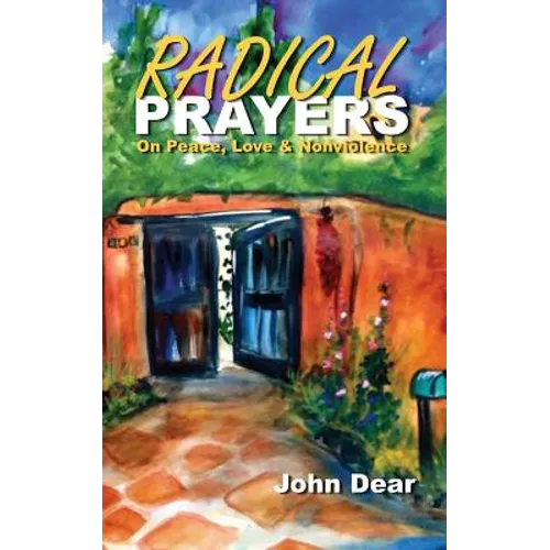Radical Prayers: On Peace, Love, and Nonviolence - Paperback