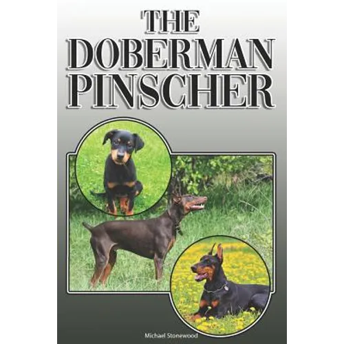 The Doberman Pinscher: A Complete and Comprehensive Owners Guide To: Buying, Owning, Health, Grooming, Training, Obedience, Understanding and - Paperback
