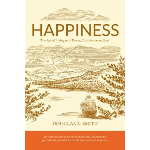 Happiness: The Art of Living with Peace, Confidence, and Joy - Paperback