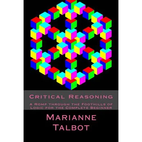 Critical Reasoning: A Romp through the Foothills of Logic for the Complete Beginner - Paperback