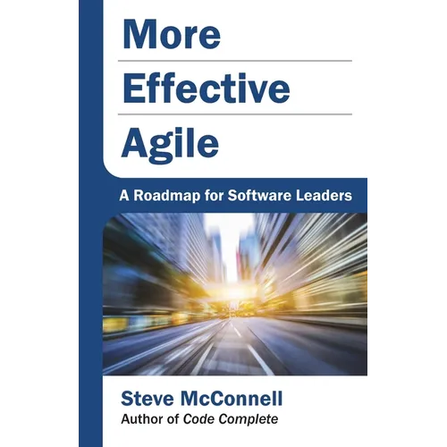 More Effective Agile: A Roadmap for Software Leaders - Paperback