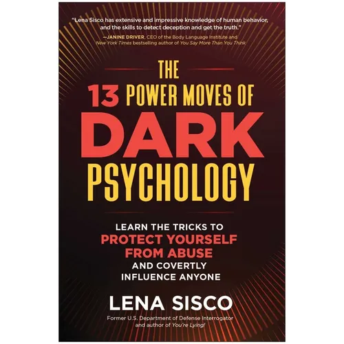 The 13 Power Moves of Dark Psychology: Learn the Tricks to Protect Yourself from Abuse and Covertly Influence Anyone - Hardcover