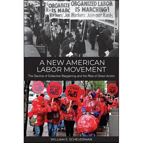 A New American Labor Movement: The Decline of Collective Bargaining and the Rise of Direct Action - Paperback