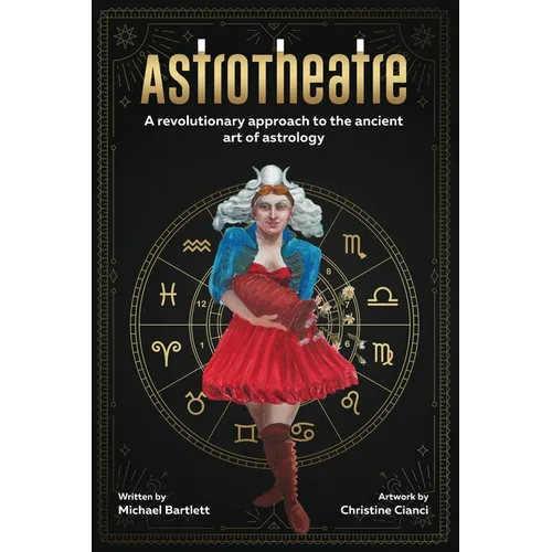 AstroTheatre: A revolutionary approach to the ancient art of astrology - Paperback