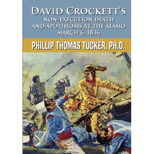 David Crockett's Non-Execution Death and Apotheosis at the Alamo March 6, 1836 - Paperback
