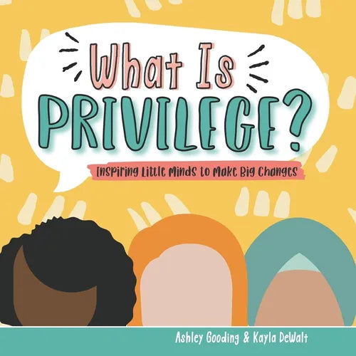 What is Privilege?: Inspiring Little Minds to Make Big Changes - Paperback