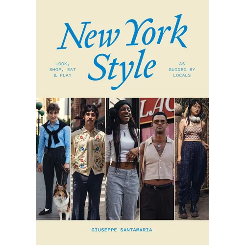 New York Style: Look, Shop, Eat, Play: As Guided by Locals - Hardcover