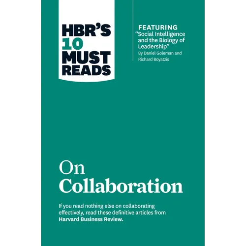 Hbr's 10 Must Reads on Collaboration (with Featured Article Social Intelligence and the Biology of Leadership, by Daniel Goleman and Richard Boyatzis) - Hardcover