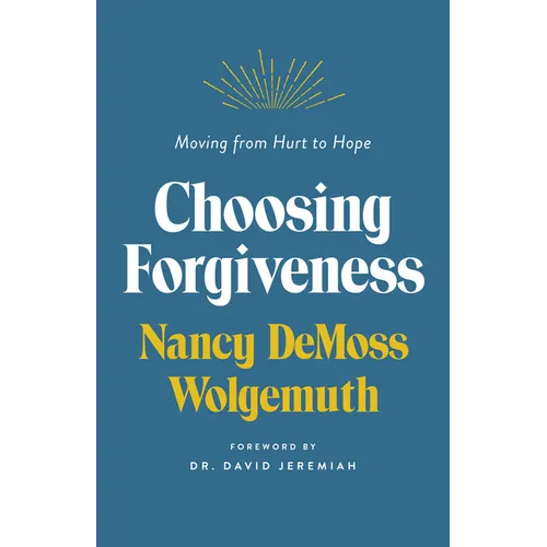 Choosing Forgiveness: Moving from Hurt to Hope - Paperback