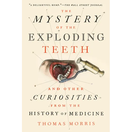 The Mystery of the Exploding Teeth: And Other Curiosities from the History of Medicine - Paperback